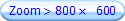 Zoom > 800 × 600
